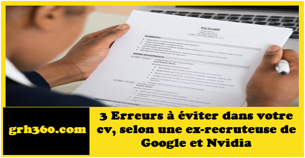 3 Erreurs à éviter dans votre cv, selon une ex-recruteuse de Google et Nvidia