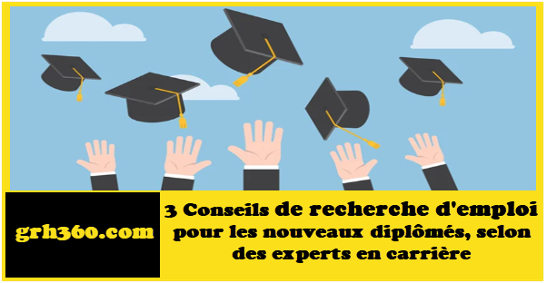 3 Conseils de recherche d'emploi pour les nouveaux diplômés, selon des experts en carrière