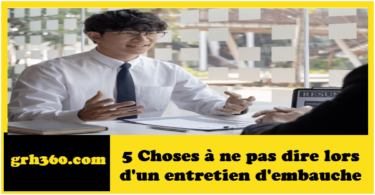 5 Choses à ne pas dire lors d'un entretien d'embauche