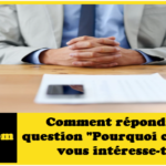Comment répondre à la question "Pourquoi cet emploi vous intéresse-t-il ?"