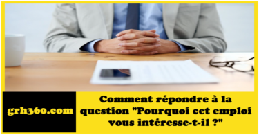 Comment répondre à la question "Pourquoi cet emploi vous intéresse-t-il ?"