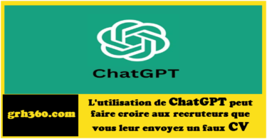 L'utilisation de ChatGPT peut faire croire aux recruteurs que vous leur envoyez un faux CV