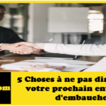 5 Choses à ne pas dire lors de votre prochain entretien d'embauche