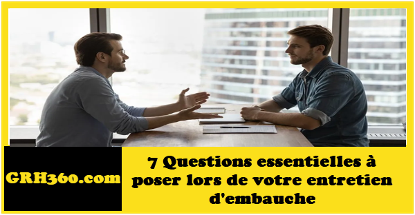 7 Questions essentielles à poser lors de votre entretien d'embauche