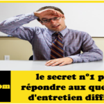 le secret n°1 pour répondre aux questions d'entretien difficiles