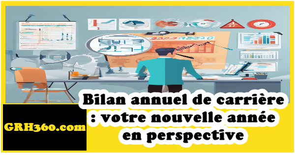 Bilan annuel de carrière : votre nouvelle année en perspective