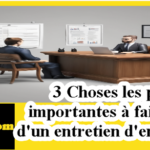 3 Choses les plus importantes à faire lors d'un entretien d'embauche