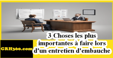 3 Choses les plus importantes à faire lors d'un entretien d'embauche