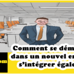 Comment se démarquer dans un nouvel emploi et s’intégrer également
