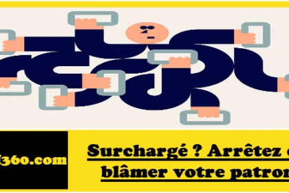 Surchargé ? Arrêtez de blâmer votre patron